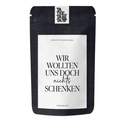 TaTeeTaTa Tee Wir wollten uns doch nichts schenken mittel