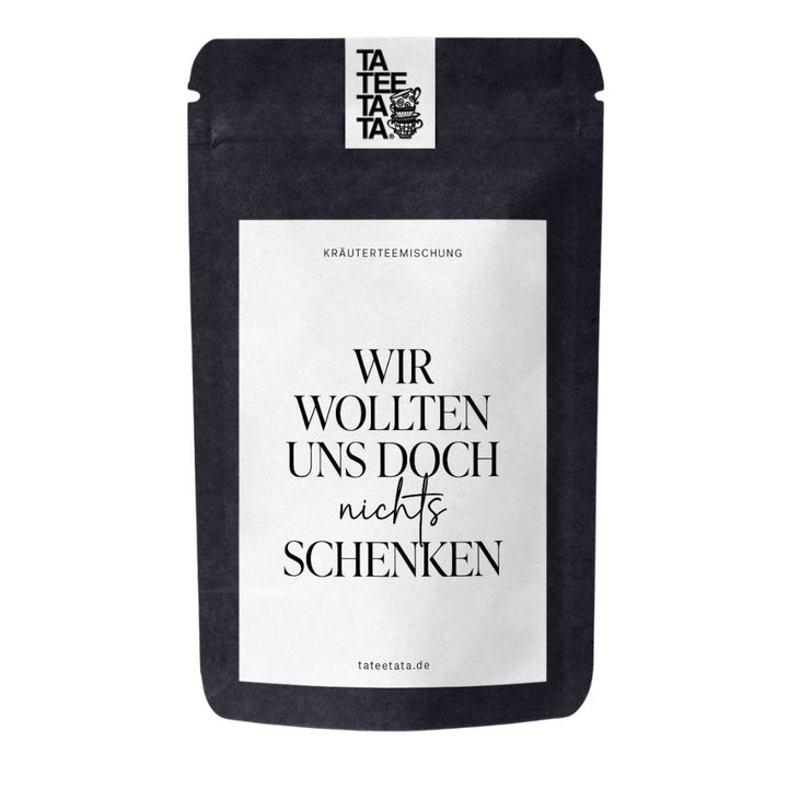 TaTeeTaTa Tee Wir wollten uns doch nichts schenken mittel