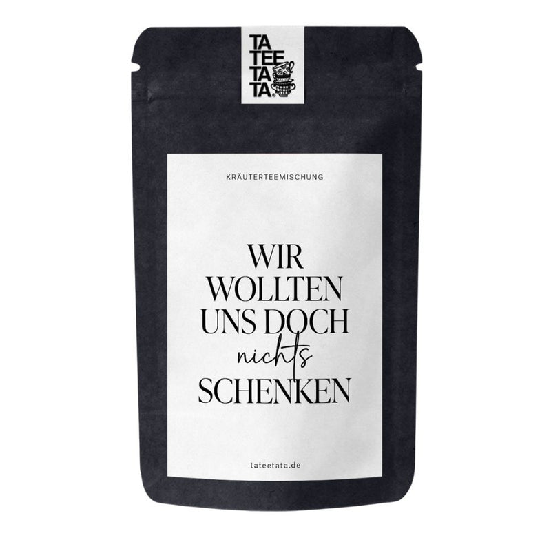 TaTeeTaTa Tee Wir wollten uns doch nichts schenken mittel