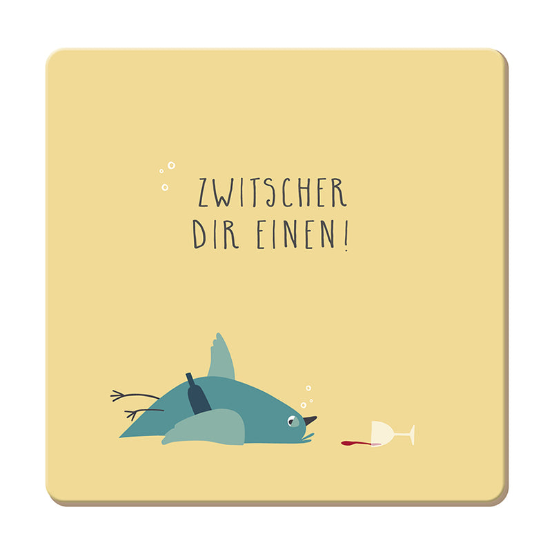 Korkuntersetzer Zwitscher dir einen!